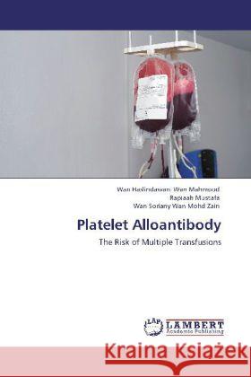 Platelet Alloantibody Wan Haslindawani Wan Mahmood, Rapiaah Mustafa, Wan Soriany Wan Mohd Zain 9783846505045 LAP Lambert Academic Publishing - książka