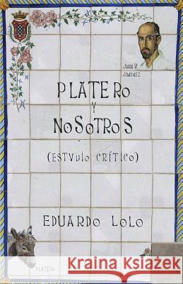 Platero y nosotros: Estudio crítico Lolo, Eduardo 9781495444517 Createspace - książka