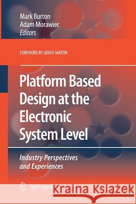 Platform Based Design at the Electronic System Level: Industry Perspectives and Experiences Burton, Mark 9789400790582 Springer - książka