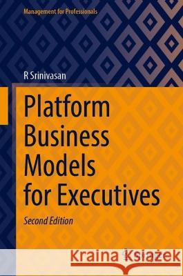 Platform Business Models for Executives R. Srinivasan 9789819949090 Springer Nature Singapore - książka