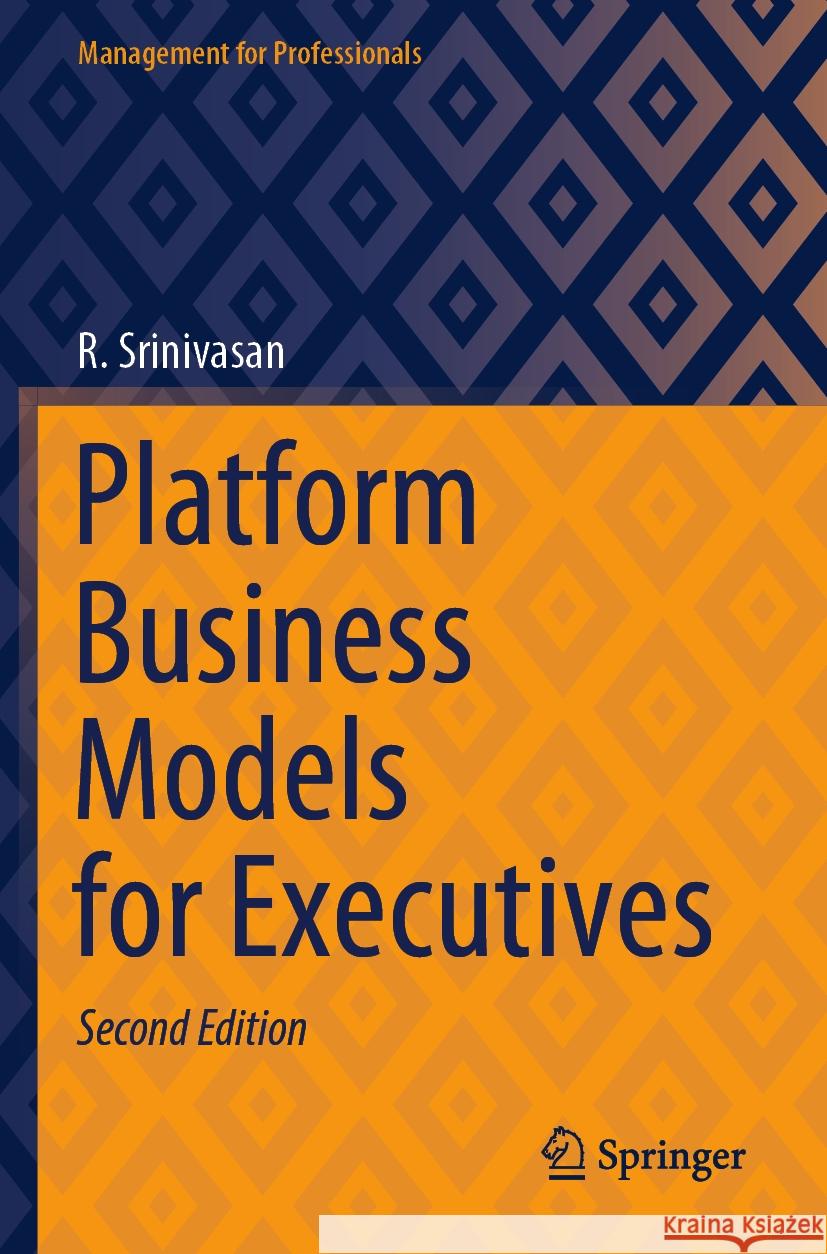 Platform Business Models for Executives R. Srinivasan 9789819949120 Springer Nature Singapore - książka