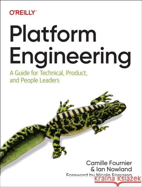 Platform Engineering: A Guide for Technical, Product, and People Leaders Camille Fournier Ian Nowland 9781098153649 O'Reilly Media - książka