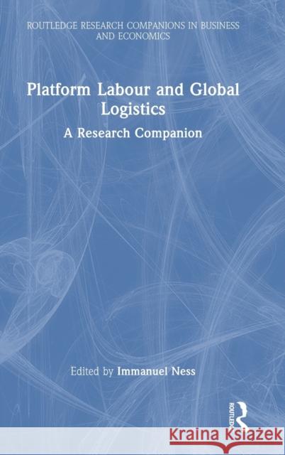 Platform Labour and Global Logistics: A Research Companion Ness, Immanuel 9781032398709 Taylor & Francis Ltd - książka