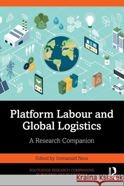 Platform Labour and Global Logistics: A Research Companion Ness, Immanuel 9781032398716 Taylor & Francis Ltd - książka