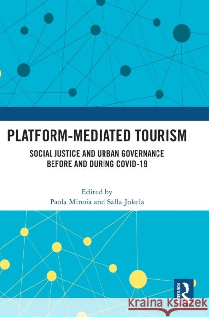 Platform-Mediated Tourism: Social Justice and Urban Governance Before and During Covid-19 Minoia, Paola 9781032137308 Taylor & Francis Ltd - książka