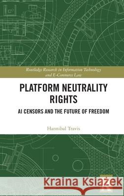 Platform Neutrality Rights: AI Censors and the Future of Freedom Hannibal Travis 9781032758190 Routledge - książka