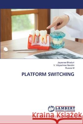 Platform Switching Jayasree Bhaduri V. Vidyashree Nandini Russia M 9786207640256 LAP Lambert Academic Publishing - książka