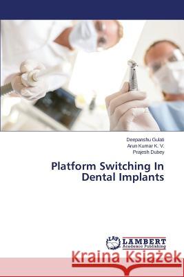 Platform Switching In Dental Implants Gulati Deepanshu 9783659686023 LAP Lambert Academic Publishing - książka