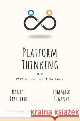 Platform Thinking: Read the past. Write the future. Daniel Trabucchi Tommaso Buganza  9781637424469 Business Expert Press - książka