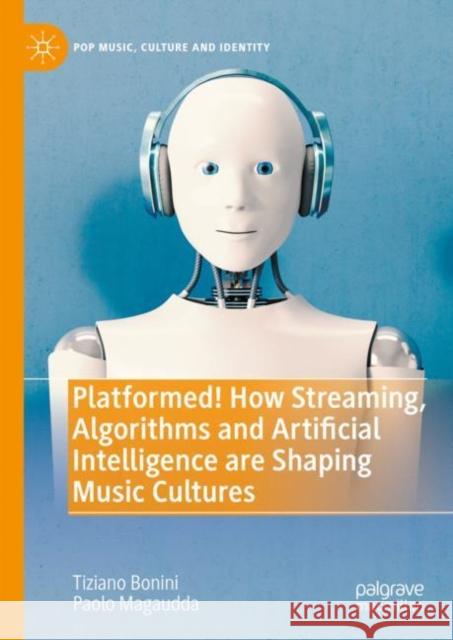Platformed! How Streaming, Algorithms and Artificial Intelligence are Shaping Music Cultures Paolo Magaudda 9783031439643 Springer International Publishing AG - książka