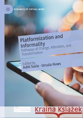 Platformization and Informality: Pathways of Change, Alteration, and Transformation Aditi Surie Ursula Huws 9783031114649 Palgrave MacMillan - książka