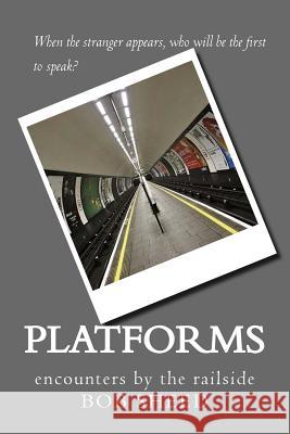 Platforms: encounters by the railside Sheed, Bob 9781530834051 Createspace Independent Publishing Platform - książka