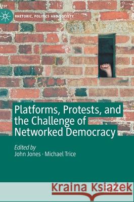 Platforms, Protests, and the Challenge of Networked Democracy John Jones Michael Trice 9783030365240 Palgrave MacMillan - książka