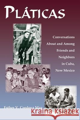 Platicas: Conversations About and Among Friends and Neighbors in Cuba, New Mexico May, Esther V. Cordova 9781632932099 Sunstone Press - książka