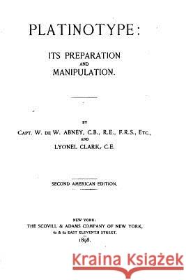 Platinotype, Its Preparation and Manipulation William Abney 9781530573349 Createspace Independent Publishing Platform - książka