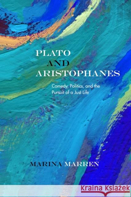 Plato and Aristophanes: Comedy, Politics, and the Pursuit of a Just Life Marina Marren 9780810144187 Northwestern University Press - książka