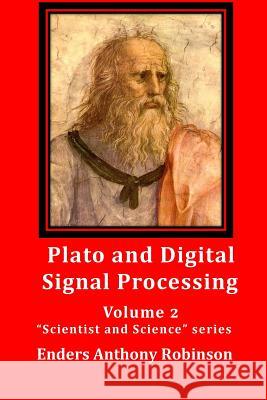 Plato and Digital Signal Processing: Volume 2 in the Scientist and Science series Robinson, Enders Anthony 9781500504809 Createspace - książka