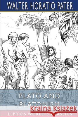 Plato and Platonism (Esprios Classics) Walter Horatio Pater 9781006034336 Blurb - książka