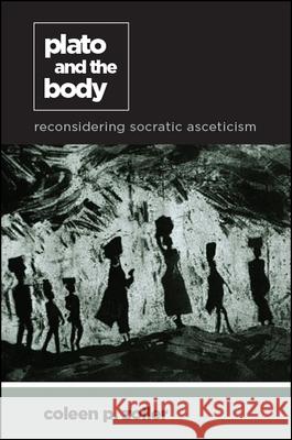Plato and the Body: Reconsidering Socratic Asceticism Coleen P. Zoller 9781438470818 State University of New York Press - książka
