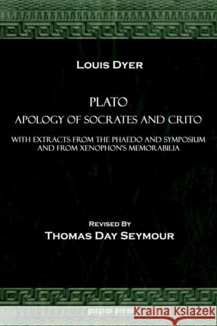 Plato Apology of Socrates and Crito, with Extracts from the Phaedo and Symposium and from Xenophon's Memorabilia Plato 9781593330071 Gorgias Press - książka