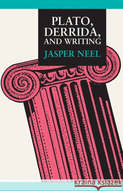 Plato, Derrida, and Writing Jasper Neel 9780809335152 Southern Illinois University Press - książka