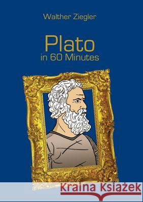 Plato in 60 Minutes: Great Thinkers in 60 Minutes Ziegler, Walther 9783741227615 Books on Demand - książka