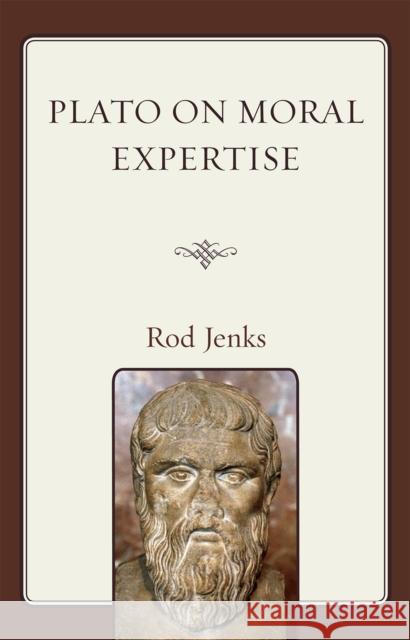 Plato on Moral Expertise Rod Jenks 9780739125274 Lexington Books - książka
