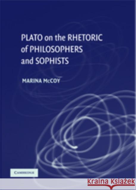 Plato on the Rhetoric of Philosophers and Sophists Marina McCoy McCoy 9780521175371 Cambridge University Press - książka