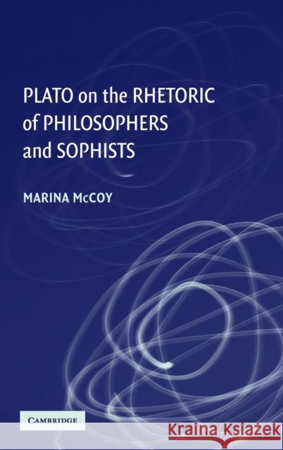 Plato on the Rhetoric of Philosophers and Sophists Marina McCoy 9780521878630 Cambridge University Press - książka