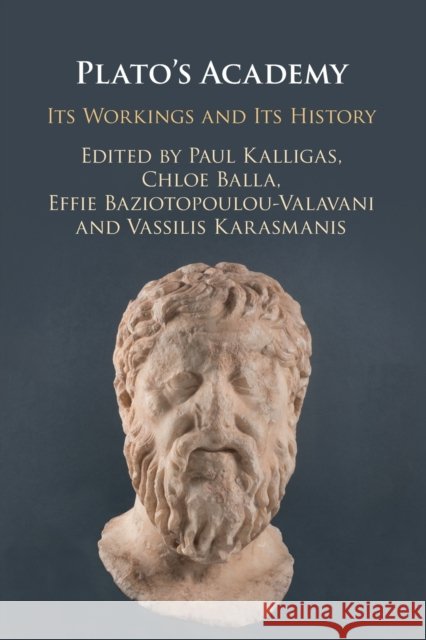 Plato's Academy: Its Workings and its History Paul Kalligas (University of Athens, Greece), Chloe Balla (University of Crete), Effie Baziotopoulou-Valavani, Vassilis  9781108445153 Cambridge University Press - książka