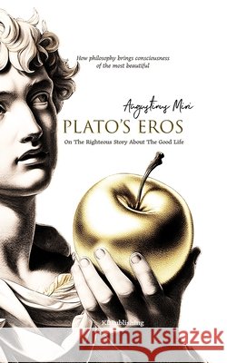 Plato's Eros: On the Righteous Story About the Good Life Augustinus Miri 9798879849233 Independently Published - książka