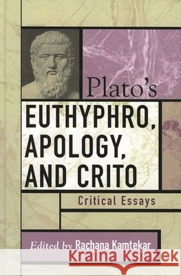 Plato's Euthyphro, Apology, and Crito: Critical Essays Kamtekar, Rachana 9780742533240 Rowman & Littlefield Publishers - książka