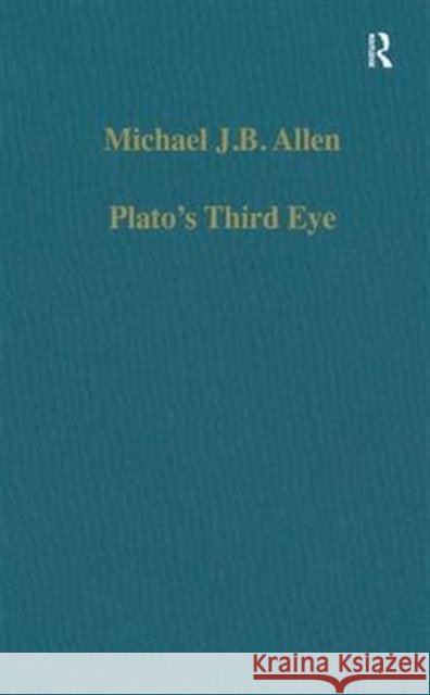Plato's Third Eye: Studies in Marsilio Ficino's Metaphysics and Its Sources Allen, Michael J. B. 9780860784722 Variorum - książka