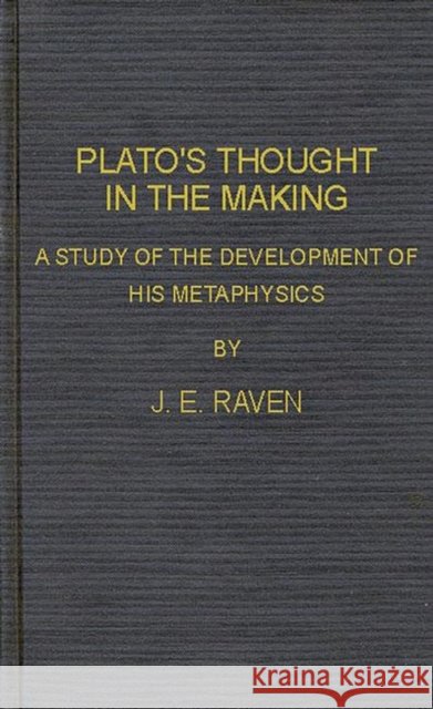 Plato's Thought in the Making: A Study of the Development of His Metaphysics Raven, John E. 9780313249587 Greenwood Press - książka