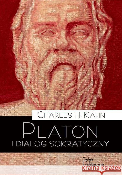 Platon i dialog sokratyczny Kahn Charles H. 9788362884025 Teologia Polityczna - książka