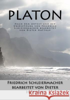 Platon: Nach dem Urtext und der Übersetzung von Friedrich Schleiermacher bearbeitet von Dieter Hattrup Hattrup, Dieter 9781508629498 Createspace Independent Publishing Platform - książka