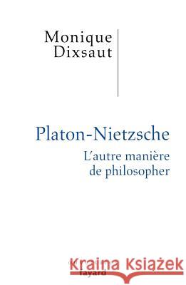 Platon-Nietzsche. L'autre mani?re de philosopher Dixsaut-M 9782213682624 Fayard - książka