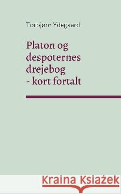 Platon og despoternes drejebog: - kort fortalt Torbj?rn Ydegaard 9788743048152 Books on Demand - książka
