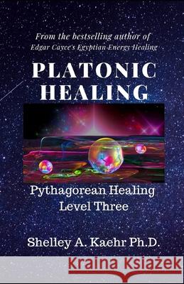 Platonic Healing: Pythagorean Healing Level Three Shelley Kaehr 9781697454093 Independently Published - książka