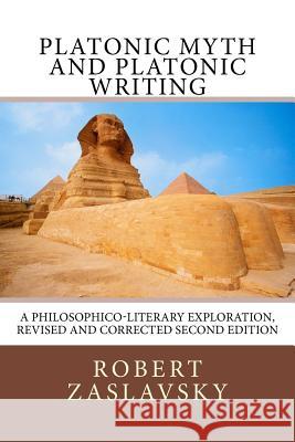 Platonic Myth and Platonic Writing: A Philosophico-Literary Exploration Dr Robert Zaslavsky 9781532906831 Createspace Independent Publishing Platform - książka