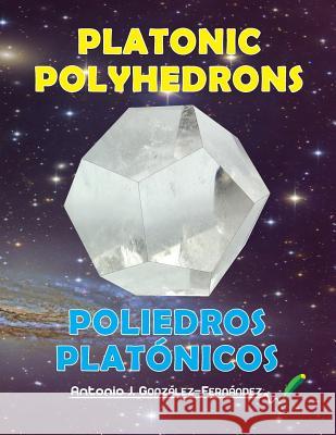 Platonic Polyhedrons: Poliedros Platónicos González-Fernández, Antonio J. 9781978340435 Createspace Independent Publishing Platform - książka