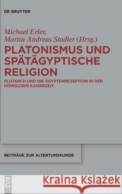 Platonismus Und Spätägyptische Religion: Plutarch Und Die Ägyptenrezeption in Der Römischen Kaiserzeit Erler, Michael 9783110531404 de Gruyter - książka