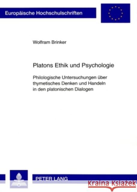 Platons Ethik Und Psychologie: Philologische Untersuchungen Ueber Thymetisches Denken Und Handeln in Den Platonischen Dialogen Brinker, Wolfram 9783631535202 Lang, Peter, Gmbh, Internationaler Verlag Der - książka