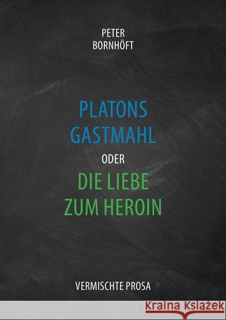 Platons Gastmahl oder die Liebe zum Heroin Bornhöft, Peter 9783956315473 Shaker Media - książka