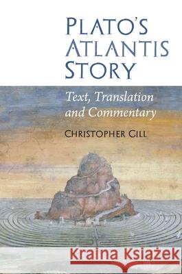 Plato's Atlantis Story: Text, Translation and Commentary Christopher Gill 9781786940162 Liverpool University Press - książka