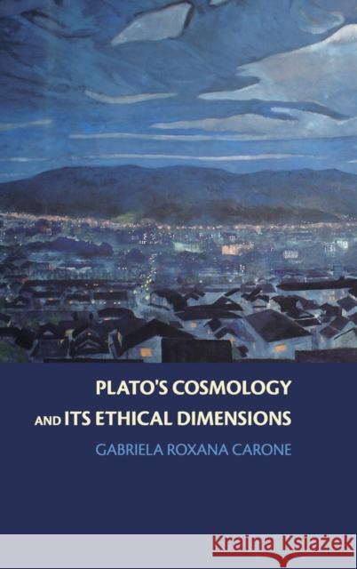 Plato's Cosmology and Its Ethical Dimensions Carone, Gabriela Roxana 9780521845601 Cambridge University Press - książka