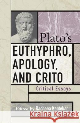 Plato's Euthyphro, Apology, and Crito: Critical Essays Kamtekar, Rachana 9780742533257 Rowman & Littlefield Publishers - książka