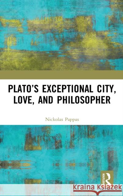 Plato's Exceptional City, Love, and Philosopher Nickolas Pappas 9780367424473 Routledge - książka