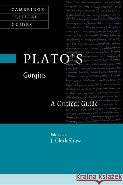 Plato's Gorgias: A Critical Guide J. Clerk Shaw 9781108729123 Cambridge University Press - książka