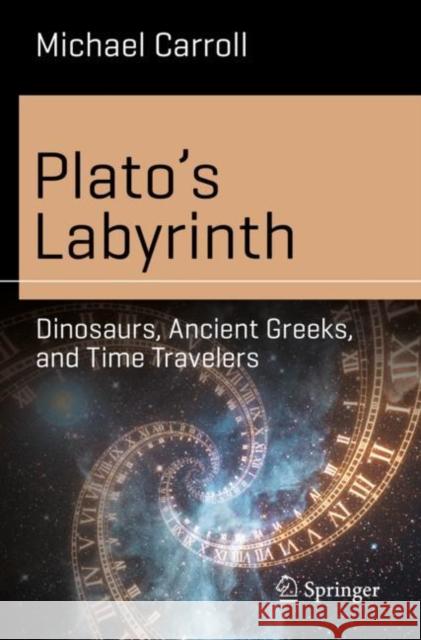 Plato's Labyrinth: Dinosaurs, Ancient Greeks, and Time Travelers Carroll, Michael 9783030917081 Springer Nature Switzerland AG - książka